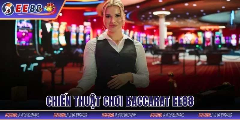 Chiến thuật giúp bạn thắng Baccarat