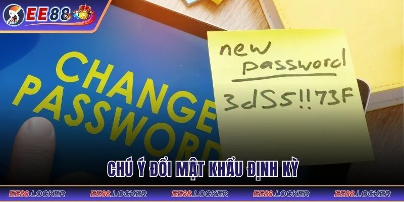 Chú ý đổi mật khẩu định kỳ
