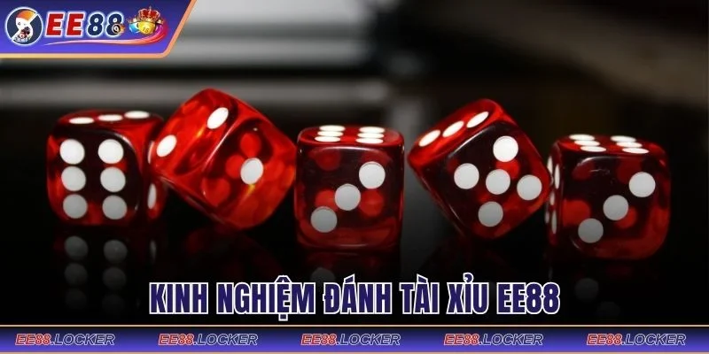 Kinh nghiệm đánh Tài Xỉu EE88