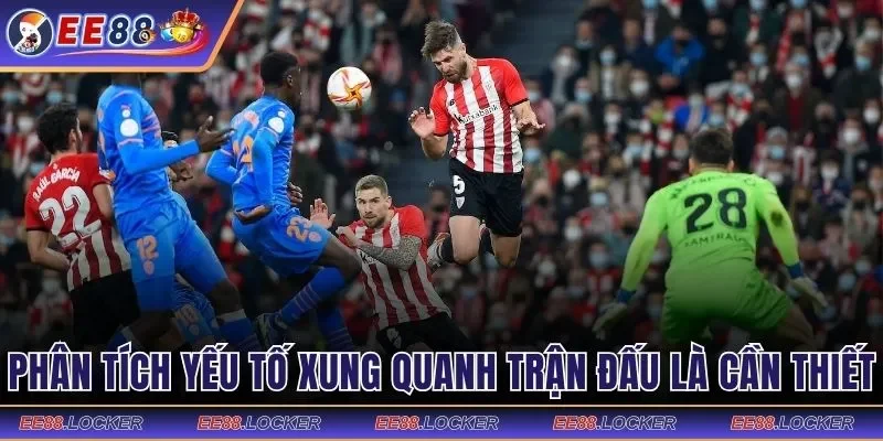 Phân tích các yếu tố xung quanh trận đấu là cần thiết